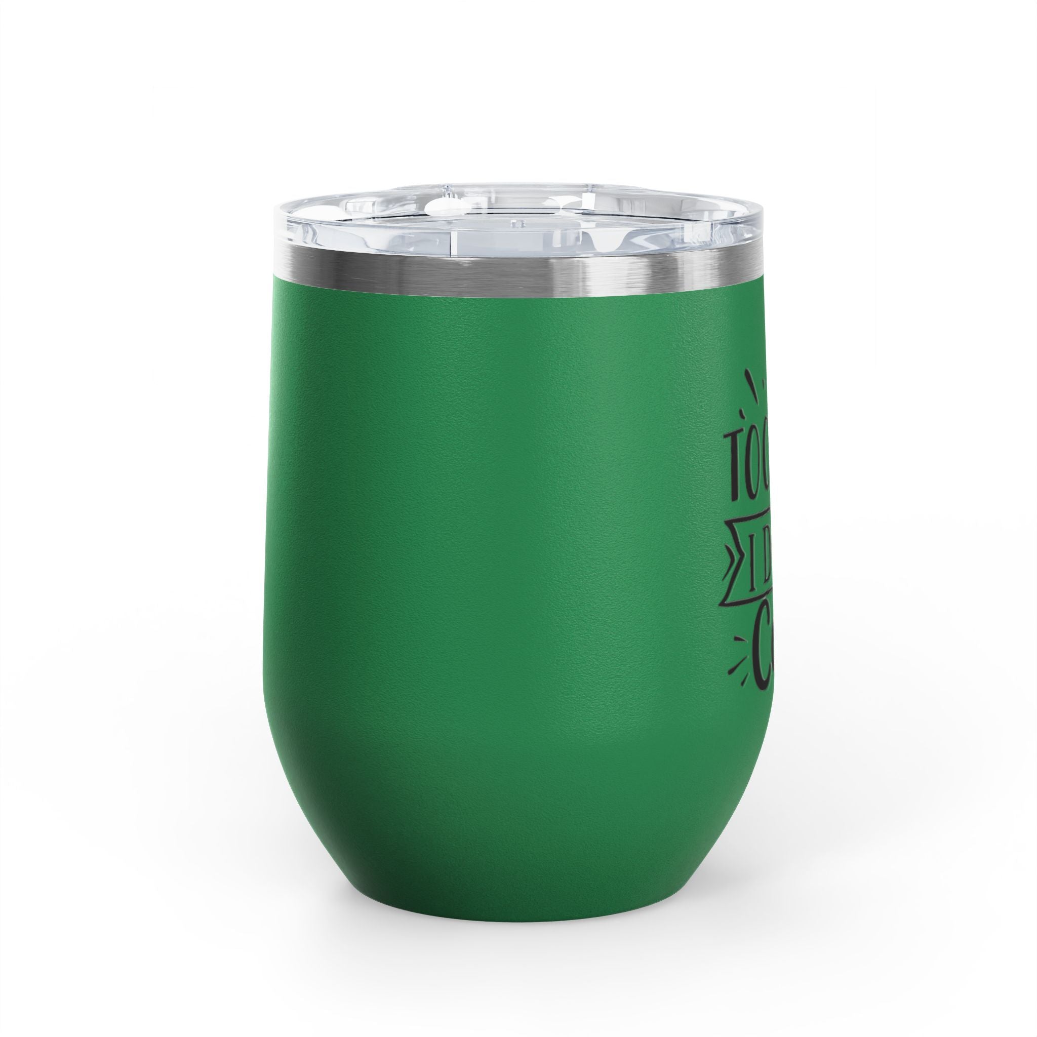 Too Bad I Don't Care - 12oz Wine Tumbler