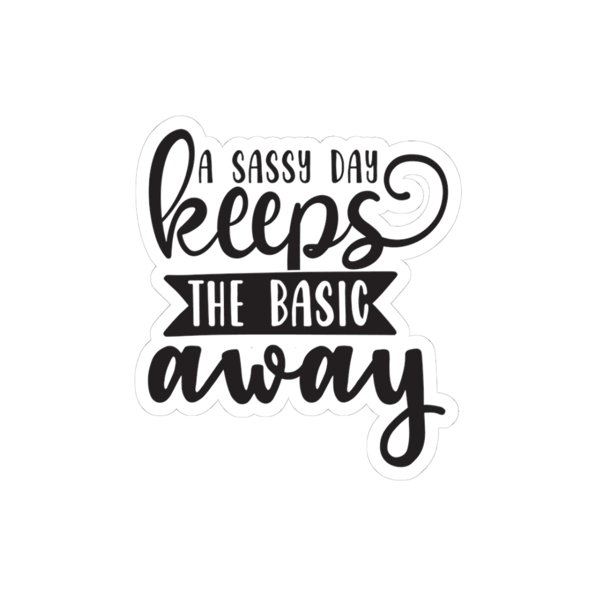 A Sassy Day - Keeps the Basic Away
