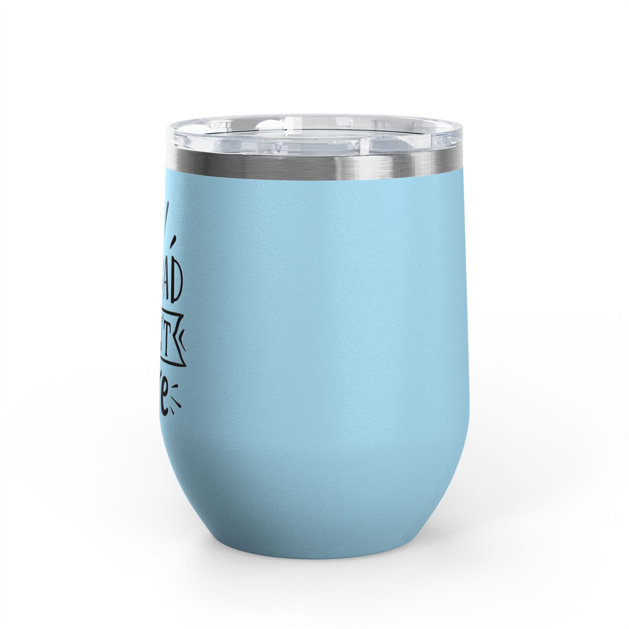 Too Bad I Don't Care - 12oz Wine Tumbler