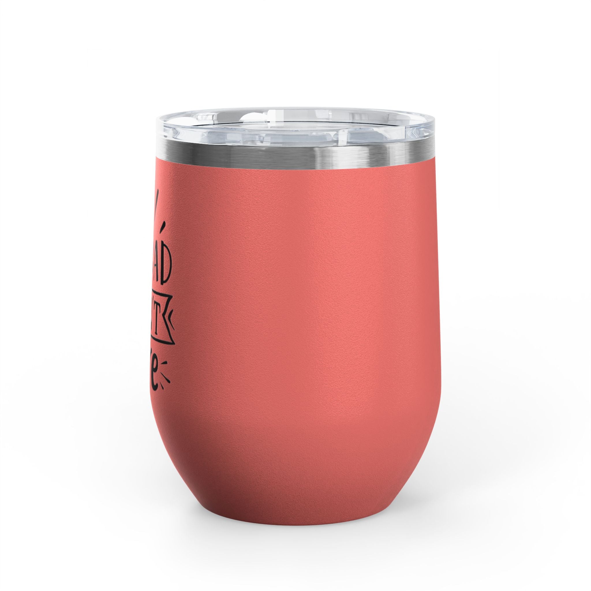 Too Bad I Don't Care - 12oz Wine Tumbler