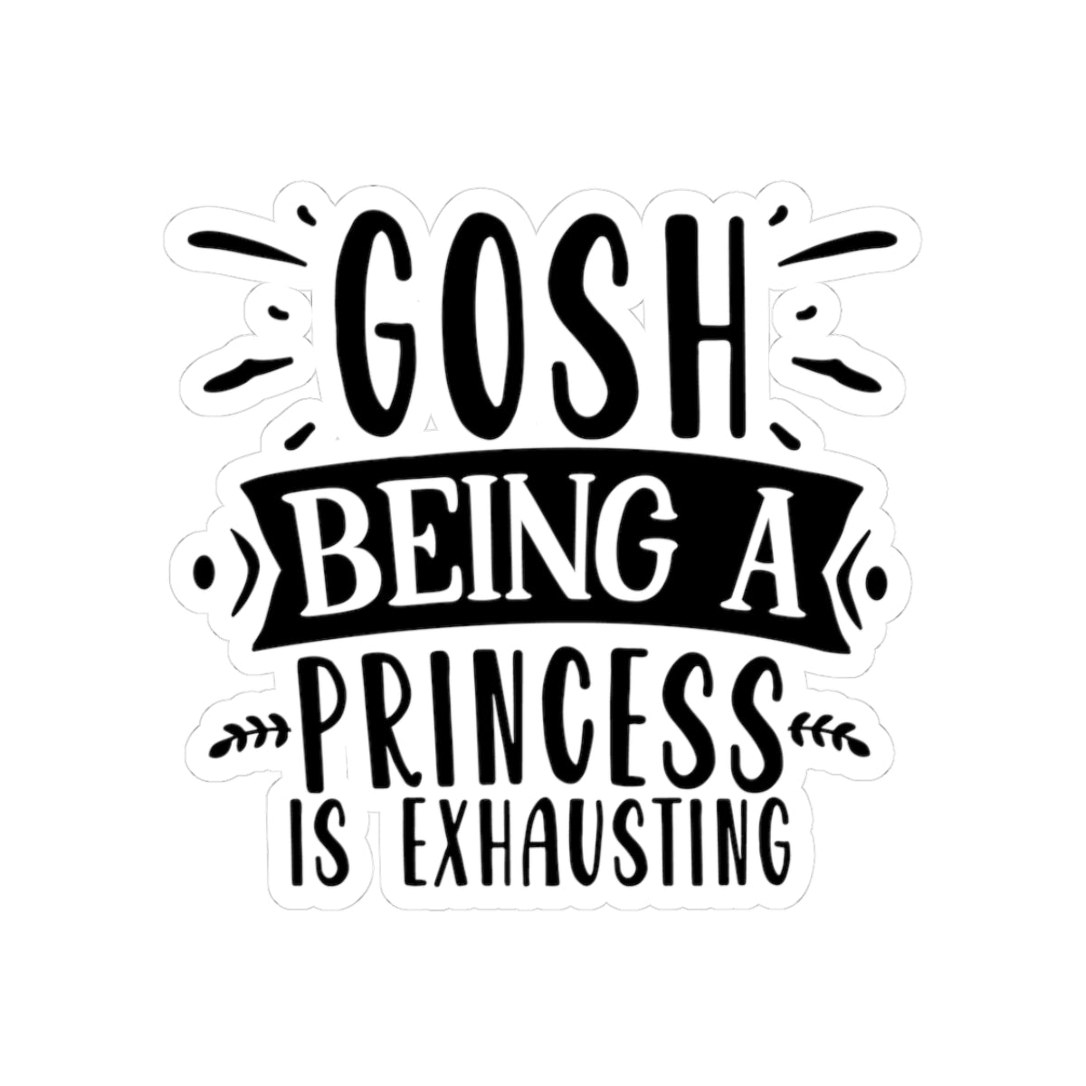 Gosh, Being a Princess is Exhausting