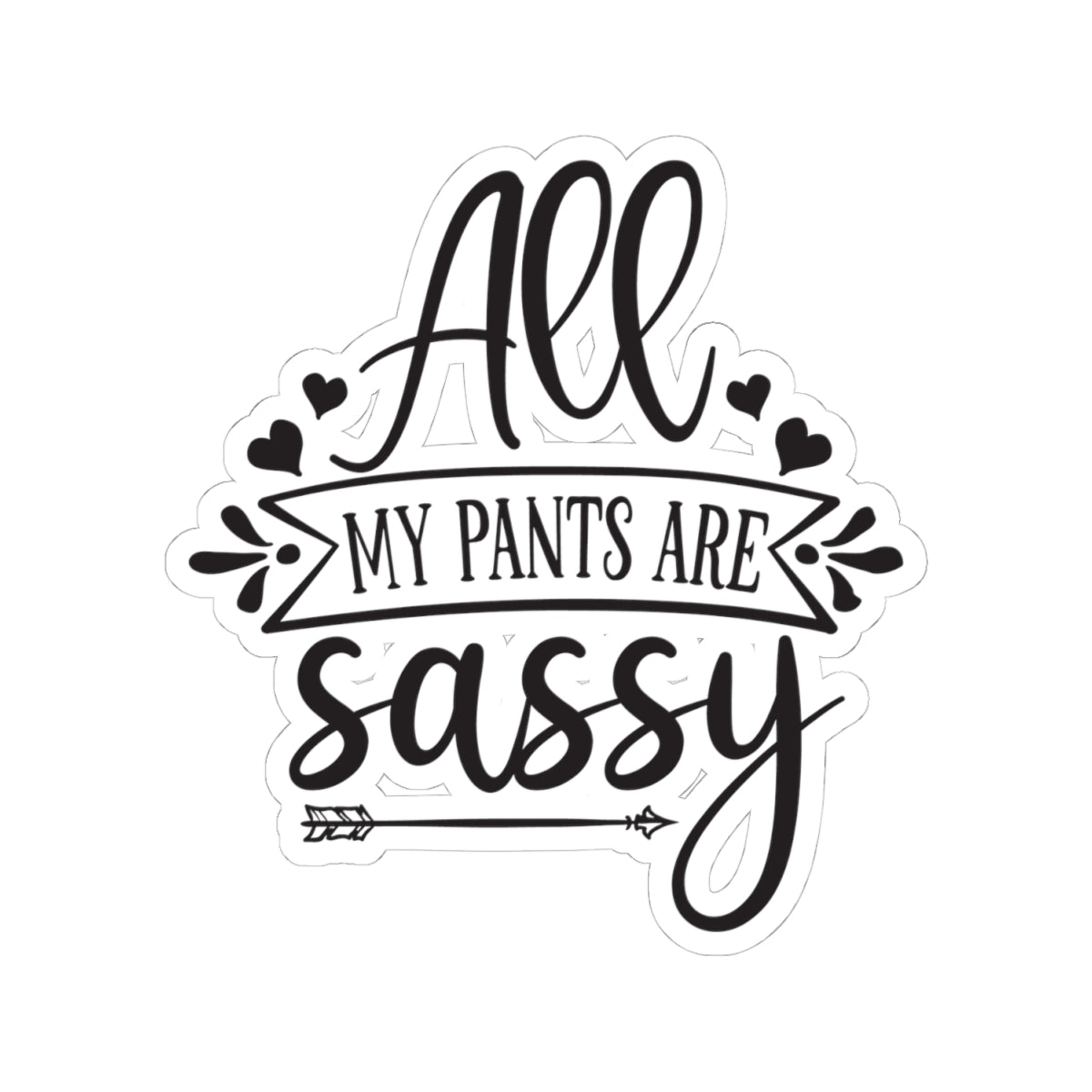 All My Pants Are Sassy