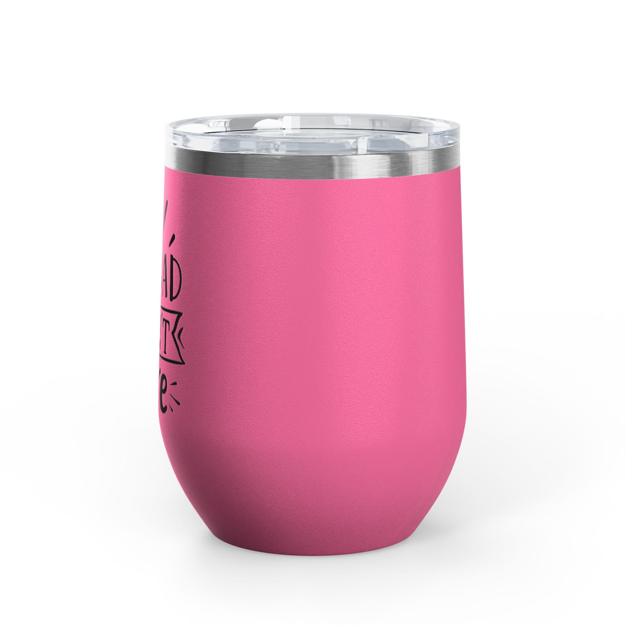 Too Bad I Don't Care - 12oz Wine Tumbler