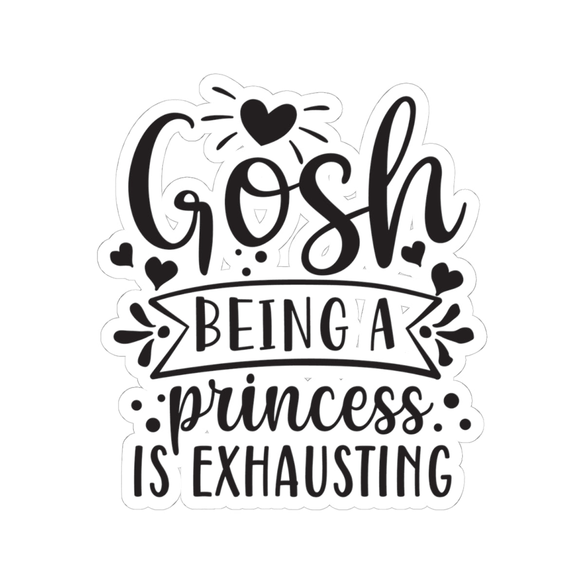 Gosh, Being a Princess is Exhausting