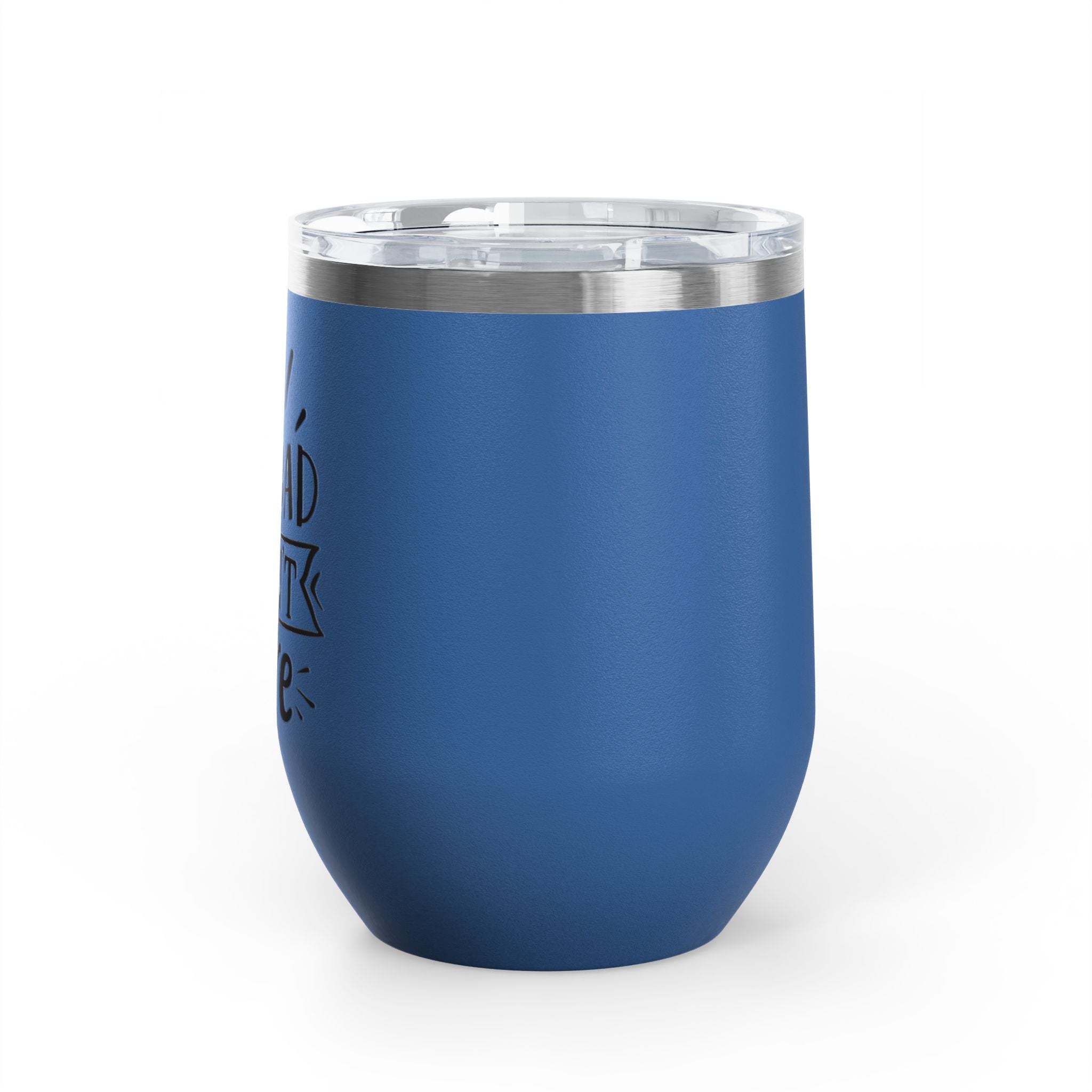 Too Bad I Don't Care - 12oz Wine Tumbler