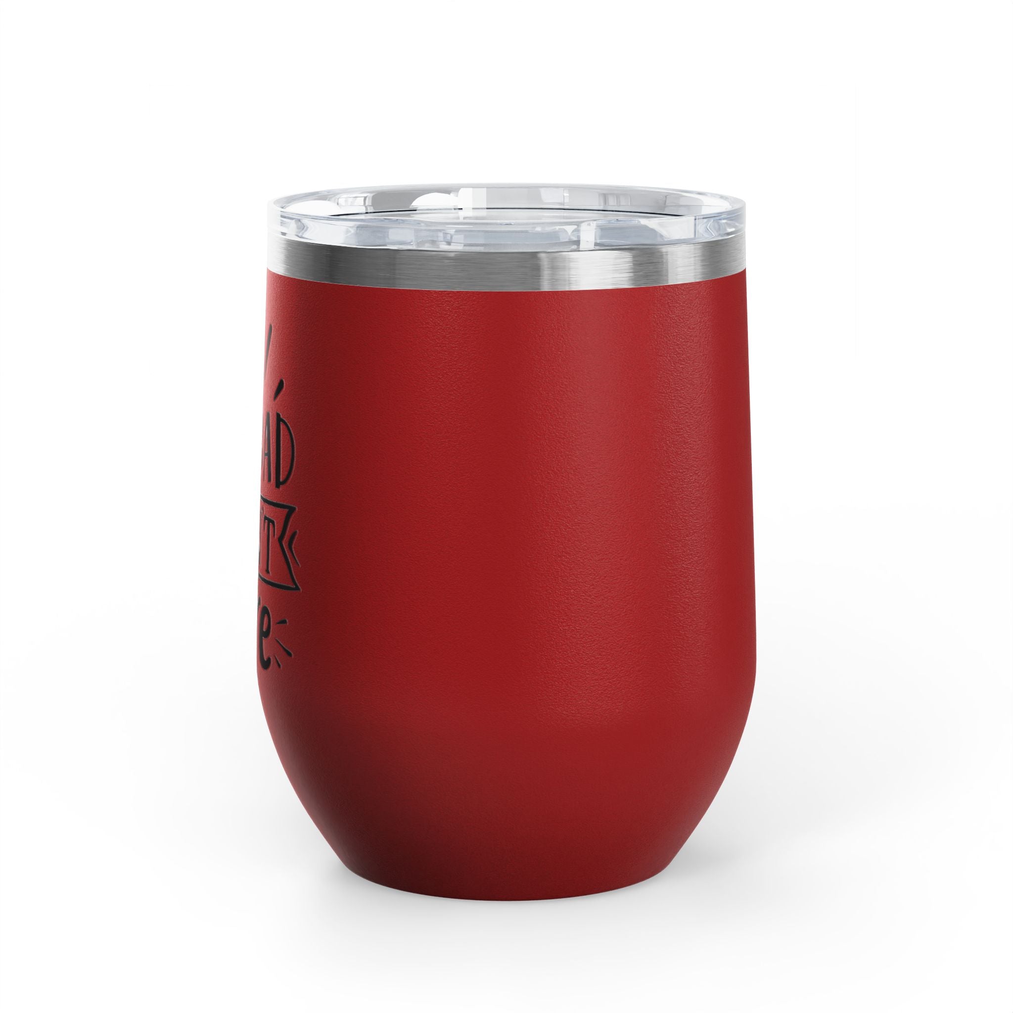 Too Bad I Don't Care - 12oz Wine Tumbler
